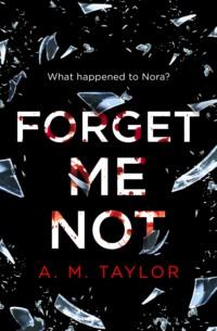 Forget Me Not: A gripping, heart-wrenching thriller full of emotion and twists!,  аудиокнига. ISDN39765329