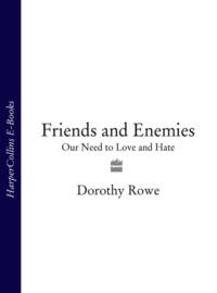 Friends and Enemies: Our Need to Love and Hate - Dorothy Rowe
