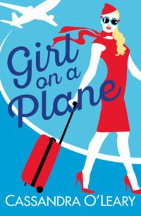 Girl on a Plane: A sexy, sassy, holiday read - Cassandra O’Leary