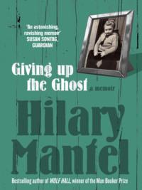 Giving up the Ghost: A memoir, Hilary  Mantel аудиокнига. ISDN39765537