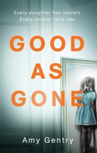Good as Gone: A dark and gripping thriller with a shocking twist, Amy  Gentry аудиокнига. ISDN39765553