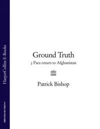 Ground Truth: 3 Para Return to Afghanistan, Patrick  Bishop audiobook. ISDN39765665