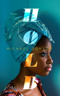 Hold: An Observer New Face of Fiction 2018 - Michael Donkor