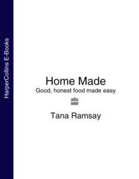 Home Made: Good, honest food made easy - Tana Ramsay