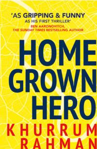 Homegrown Hero: A funny and addictive thriller for fans of Informer - Khurrum Rahman