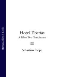 Hotel Tiberias: A Tale of Two Grandfathers, Sebastian  Hope аудиокнига. ISDN39765945