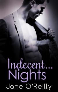 Indecent...Nights: Indecent...Exposure / Indecent...Proposal / Indecent...Desires, Jane  OReilly audiobook. ISDN39766041