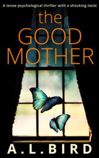 The Good Mother: A tense psychological thriller with a shocking twist - A. Bird