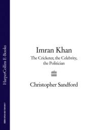 Imran Khan: The Cricketer, The Celebrity, The Politician - Christopher Sandford