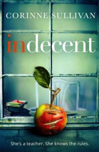 Indecent: A taut psychological thriller about class and lust - Corinne Sullivan