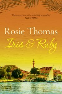 Iris and Ruby: A gripping, exotic historical novel - Rosie Thomas