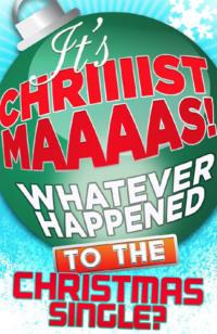 It’s Christmas!: Whatever Happened to the Christmas Single? - James King