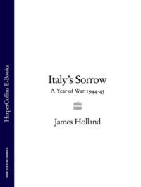 Italy’s Sorrow: A Year of War 1944–45, James  Holland аудиокнига. ISDN39766489