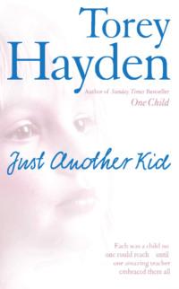 Just Another Kid: Each was a child no one could reach – until one amazing teacher embraced them all, Torey  Hayden аудиокнига. ISDN39766617