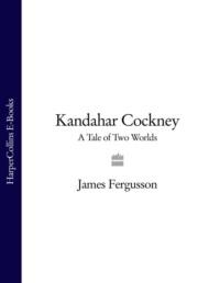 Kandahar Cockney: A Tale of Two Worlds - James Fergusson