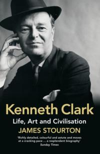 Kenneth Clark: Life, Art and Civilisation, James  Stourton książka audio. ISDN39766657