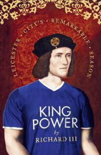 King Power: Leicester City’s Remarkable Season, Richard  III аудиокнига. ISDN39766681