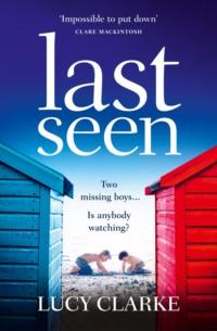 Last Seen: A gripping psychological thriller, full of secrets and twists - Lucy Clarke