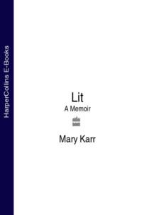 Lit: A Memoir - Mary Karr