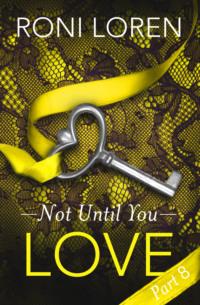 Love: Not Until You, Part 8 - Roni Loren