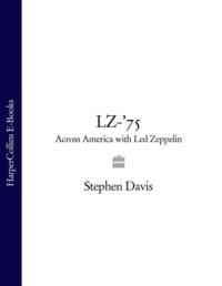 LZ-’75: Across America with Led Zeppelin - Stephen Davis