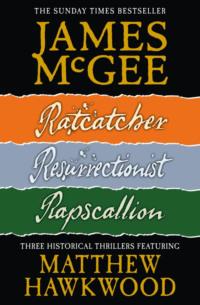 Matthew Hawkwood Thriller Series Books 1-3: Ratcatcher, Resurrectionist, Rapscallion, James  McGee audiobook. ISDN39767137