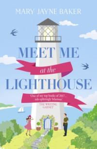 Meet Me at the Lighthouse: This summer’s best laugh-out-loud romantic comedy - Mary Baker
