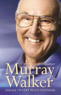Murray Walker: Unless I’m Very Much Mistaken - Murray Walker