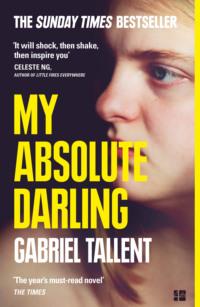 My Absolute Darling: The Sunday Times bestseller - Gabriel Tallent