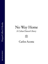 No Way Home: A Cuban Dancer’s Story - Carlos Acosta
