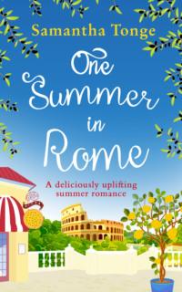 One Summer in Rome: a deliciously uplifting summer romance! - Samantha Tonge