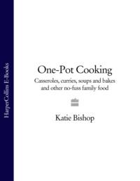 One-Pot Cooking: Casseroles, curries, soups and bakes and other no-fuss family food,  аудиокнига. ISDN39767657
