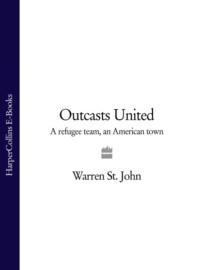 Outcasts United: A Refugee Team, an American Town - Warren John