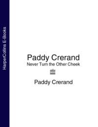 Paddy Crerand: Never Turn the Other Cheek - Paddy Crerand