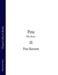 Pete: My Story - Pete Bennett