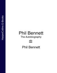 Phil Bennett: The Autobiography - Phil Bennett