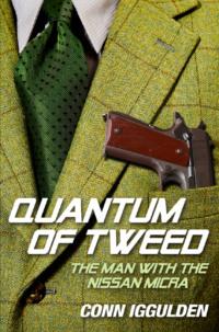 Quantum of Tweed: The Man with the Nissan Micra - Conn Iggulden