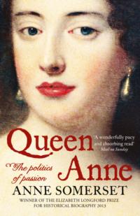 Queen Anne: The Politics of Passion - Anne Somerset