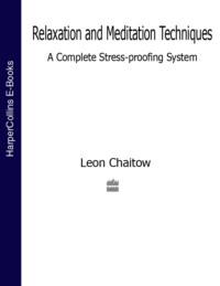 Relaxation and Meditation Techniques: A Complete Stress-proofing System, Leon  Chaitow audiobook. ISDN39768025