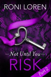 Risk: Not Until You, Part 2 - Roni Loren
