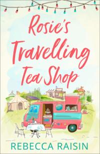 Rosie’s Travelling Tea Shop: An absolutely perfect laugh out loud romantic comedy, Rebecca  Raisin аудиокнига. ISDN39768113