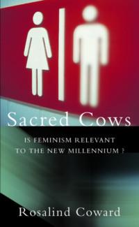 Sacred Cows: Is Feminism Relevant to the New Millennium?, Rosalind  Coward Hörbuch. ISDN39768145