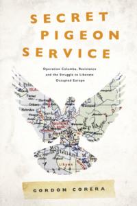 Secret Pigeon Service: Operation Columba, Resistance and the Struggle to Liberate Europe, Gordon  Corera audiobook. ISDN39768217