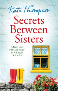 Secrets Between Sisters: The perfect heart-warming holiday read of 2018 - Kate Thompson