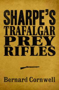 Sharpe 3-Book Collection 3: Sharpe’s Trafalgar, Sharpe’s Prey, Sharpe’s Rifles - Bernard Cornwell