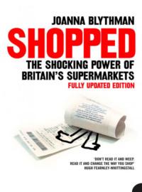 Shopped: The Shocking Power of British Supermarkets, Joanna  Blythman książka audio. ISDN39768361