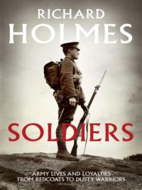 Soldiers: Army Lives and Loyalties from Redcoats to Dusty Warriors, Richard  Holmes książka audio. ISDN39768505