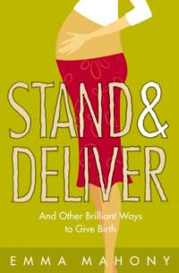 Stand and Deliver!: And other Brilliant Ways to Give Birth,  audiobook. ISDN39768585