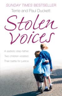 Stolen Voices: A sadistic step-father. Two children violated. Their battle for justice. - Terrie Duckett