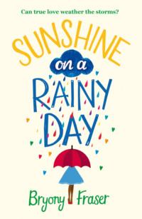 Sunshine on a Rainy Day: A funny, feel-good romantic comedy - Bryony Fraser
